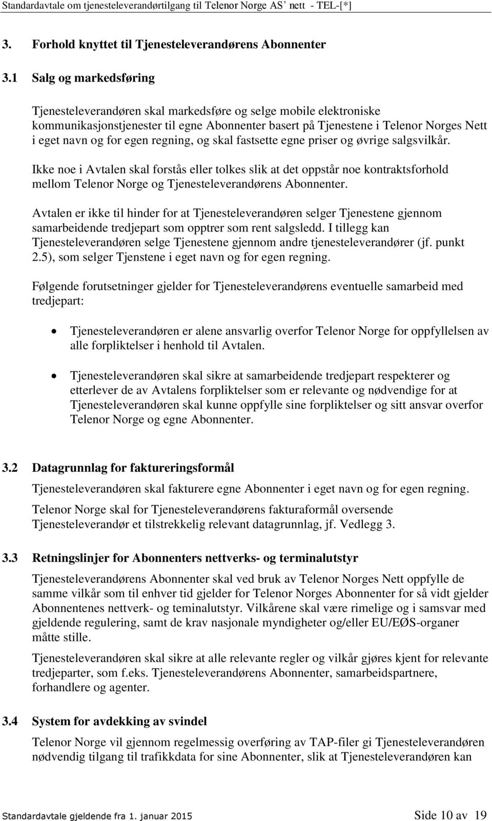 egen regning, og skal fastsette egne priser og øvrige salgsvilkår.