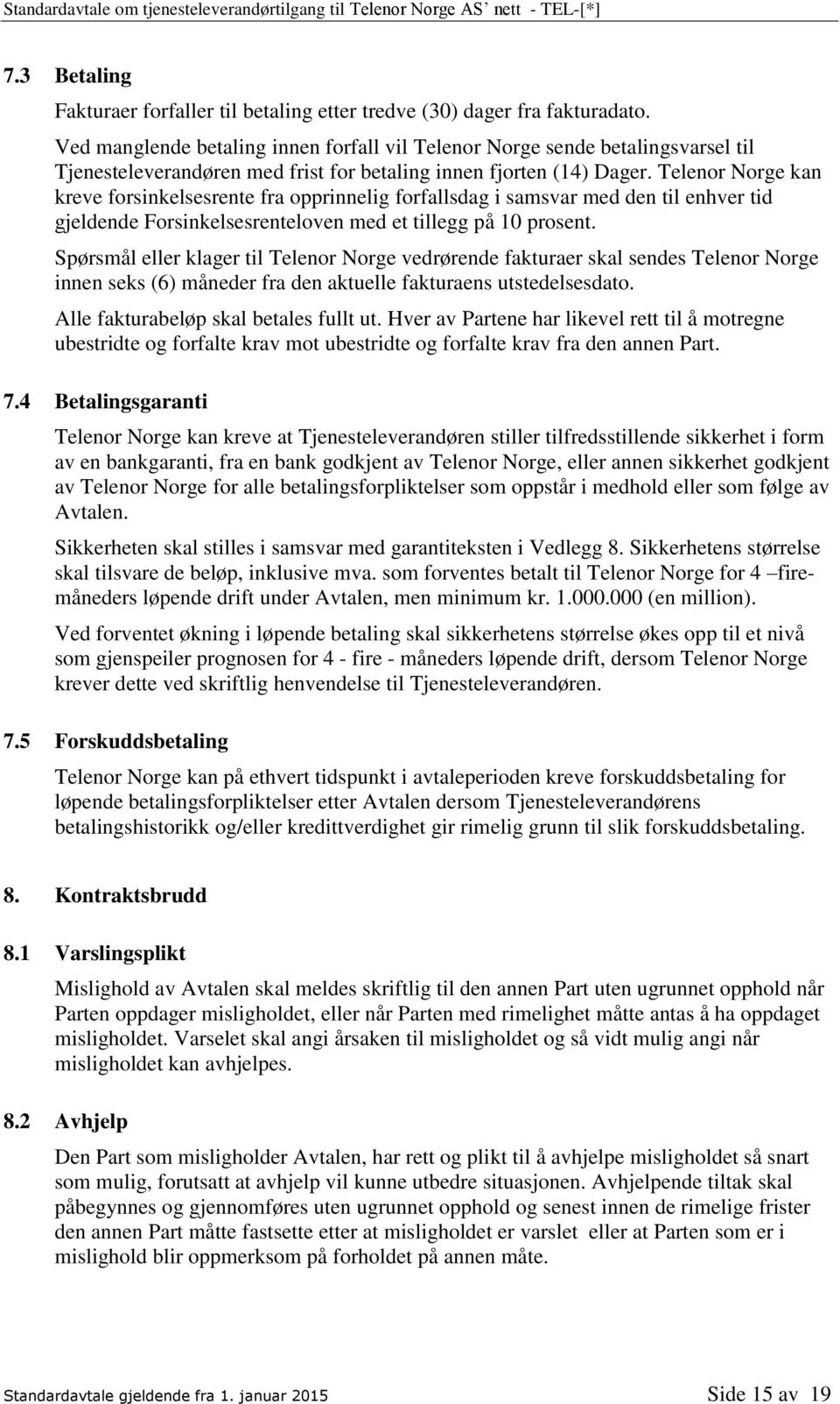 Telenor Norge kan kreve forsinkelsesrente fra opprinnelig forfallsdag i samsvar med den til enhver tid gjeldende Forsinkelsesrenteloven med et tillegg på 10 prosent.