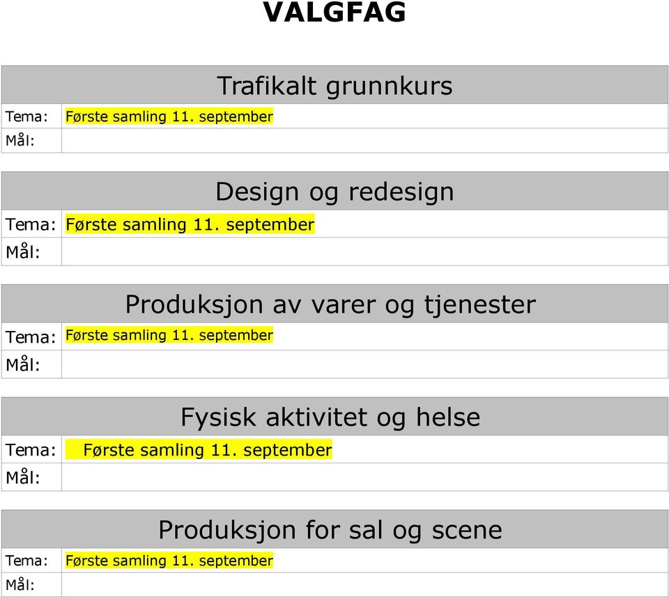 september Design og redesign Produksjon av varer og tjenester Tema: Første