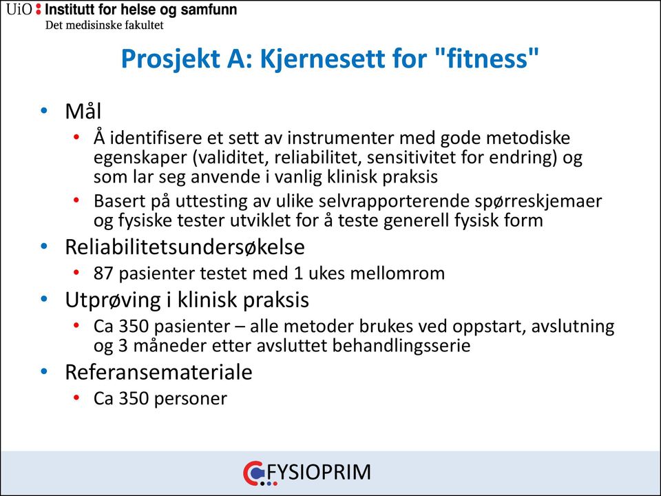 fysiske tester utviklet for å teste generell fysisk form Reliabilitetsundersøkelse 87 pasienter testet med 1 ukes mellomrom Utprøving i