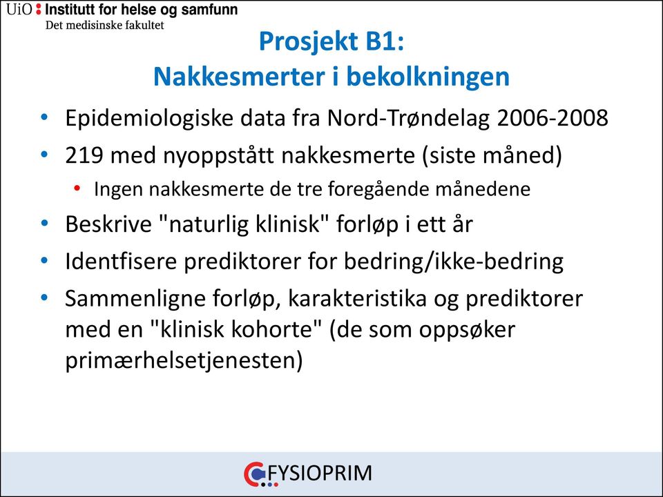 "naturlig klinisk" forløp i ett år Identfisere prediktorer for bedring/ikke-bedring Sammenligne