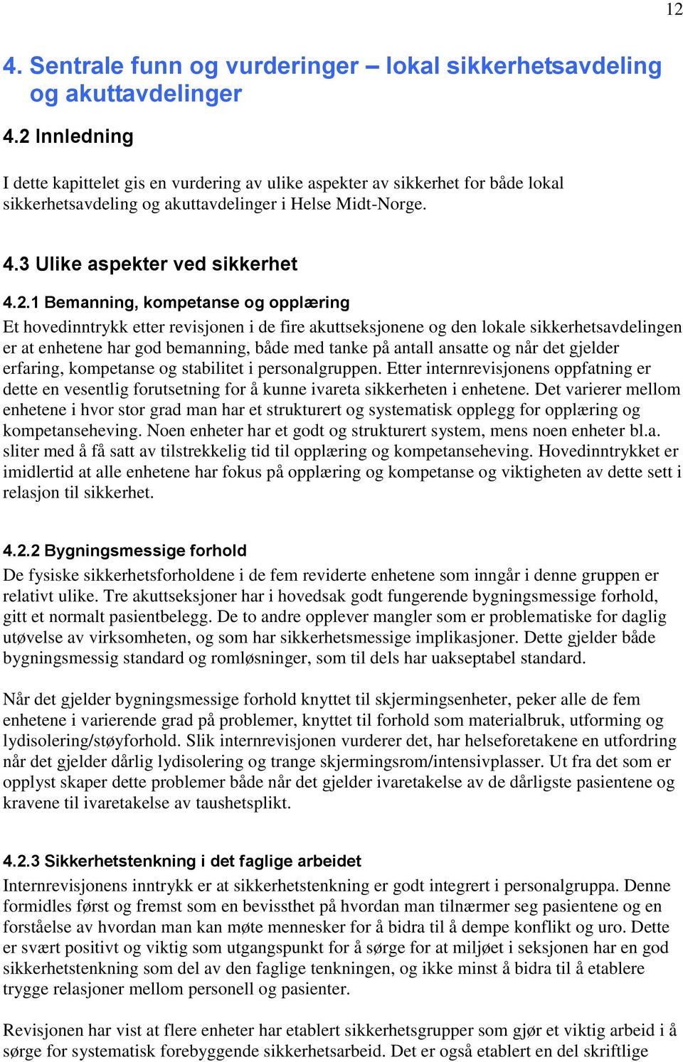 Bemanning, kompetanse og opplæring Et hovedinntrykk etter revisjonen i de fire akuttseksjonene og den lokale sikkerhetsavdelingen er at enhetene har god bemanning, både med tanke på antall ansatte og