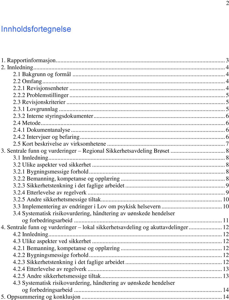 Sentrale funn og vurderinger Regional Sikkerhetsavdeling Brøset... 8 3.1 Innledning... 8 3.2 Ulike aspekter ved sikkerhet... 8 3.2.1 Bygningsmessige forhold... 8 3.2.2 Bemanning, kompetanse og opplæring.