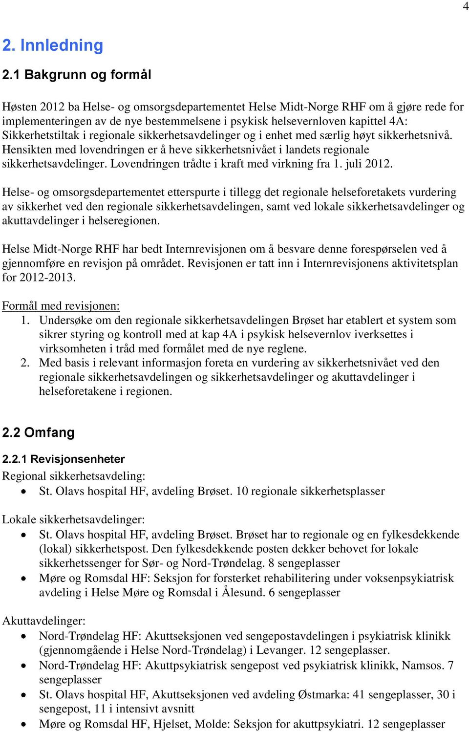 Sikkerhetstiltak i regionale sikkerhetsavdelinger og i enhet med særlig høyt sikkerhetsnivå. Hensikten med lovendringen er å heve sikkerhetsnivået i landets regionale sikkerhetsavdelinger.