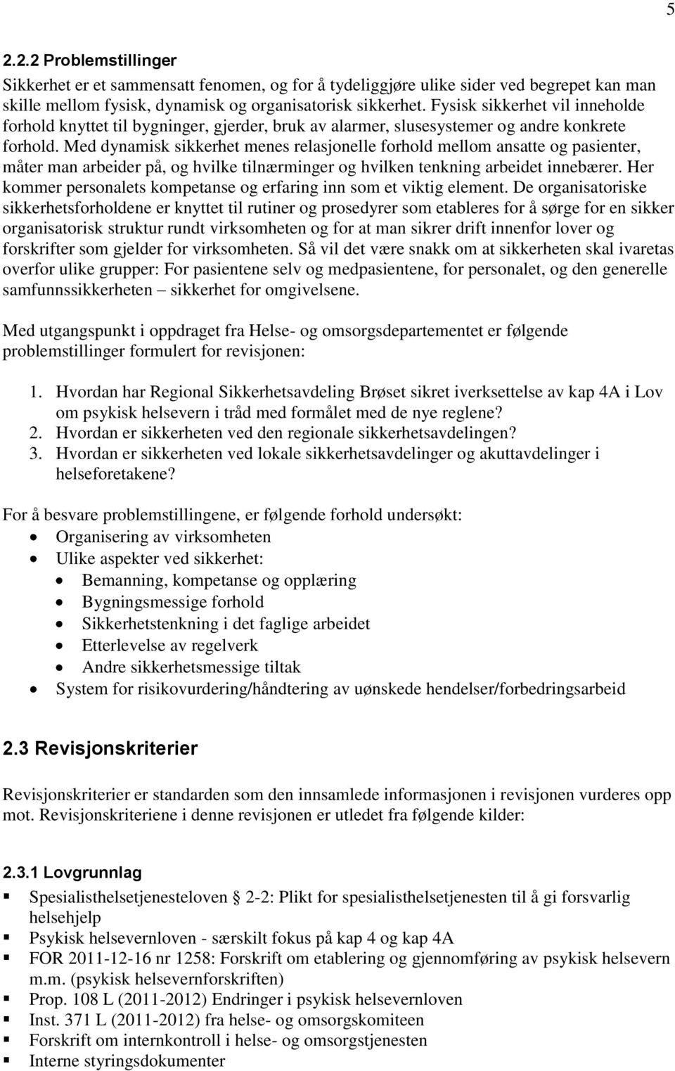 Med dynamisk sikkerhet menes relasjonelle forhold mellom ansatte og pasienter, måter man arbeider på, og hvilke tilnærminger og hvilken tenkning arbeidet innebærer.