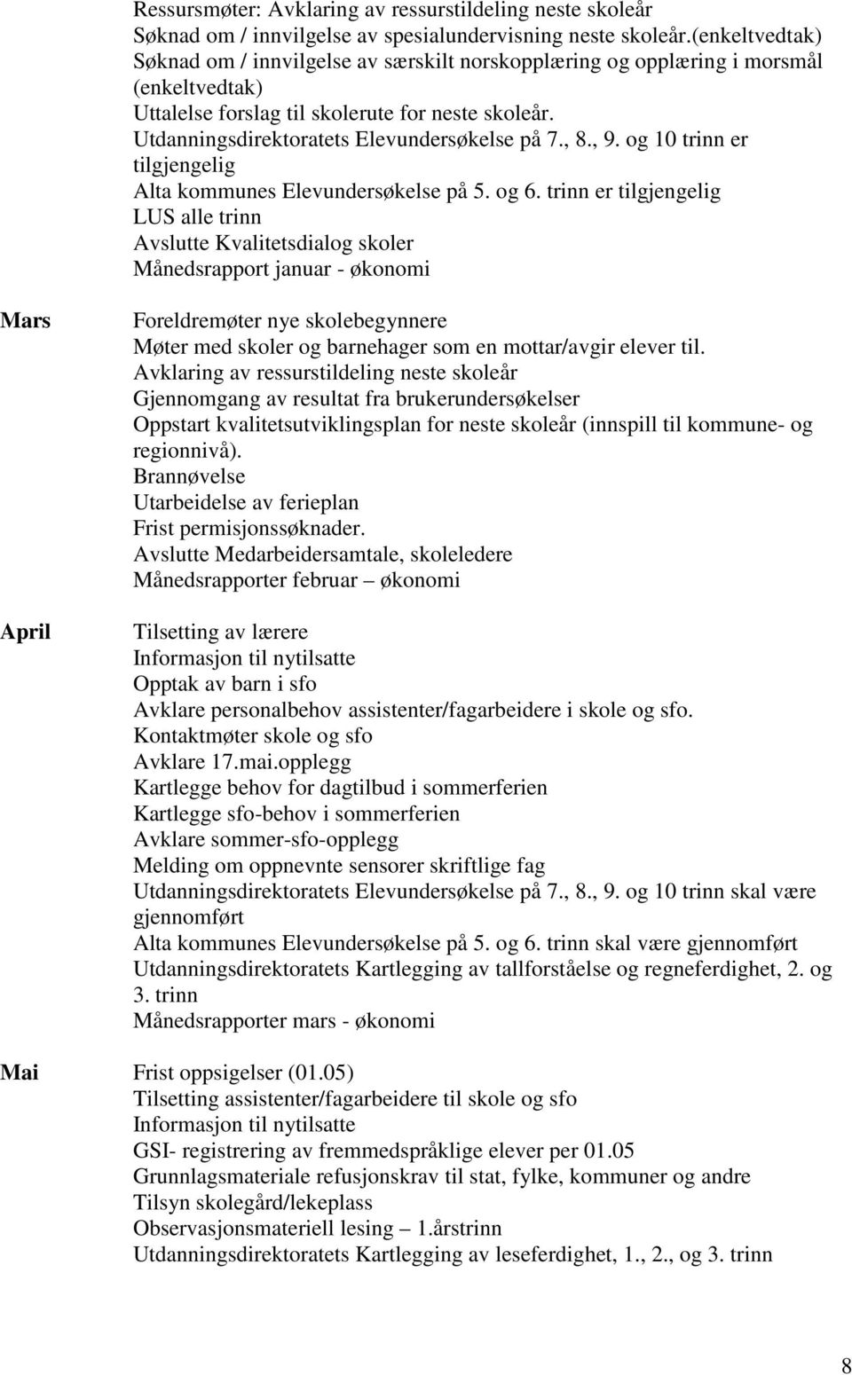 Utdanningsdirektoratets Elevundersøkelse på 7., 8., 9. og 10 trinn er tilgjengelig Alta kommunes Elevundersøkelse på 5. og 6.