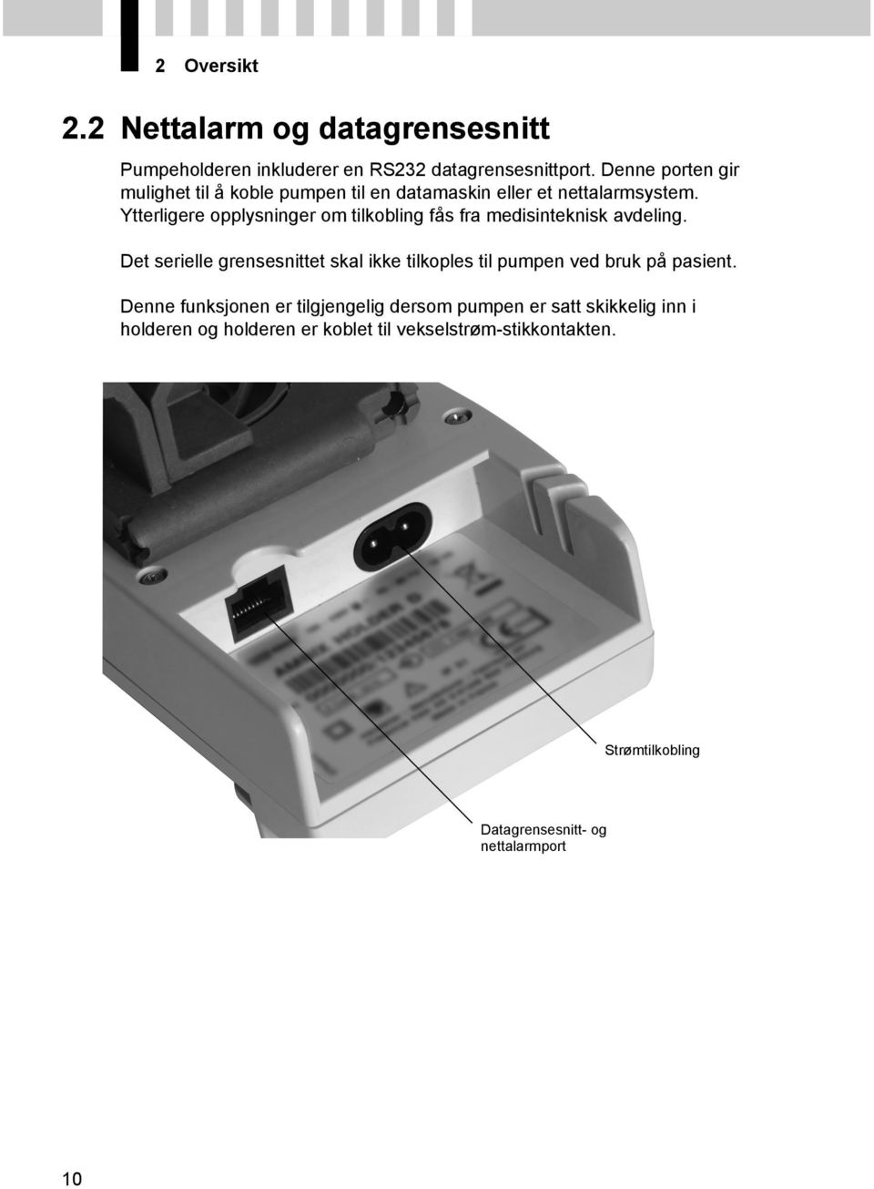 Ytterligere opplysninger om tilkobling fås fra medisinteknisk avdeling.