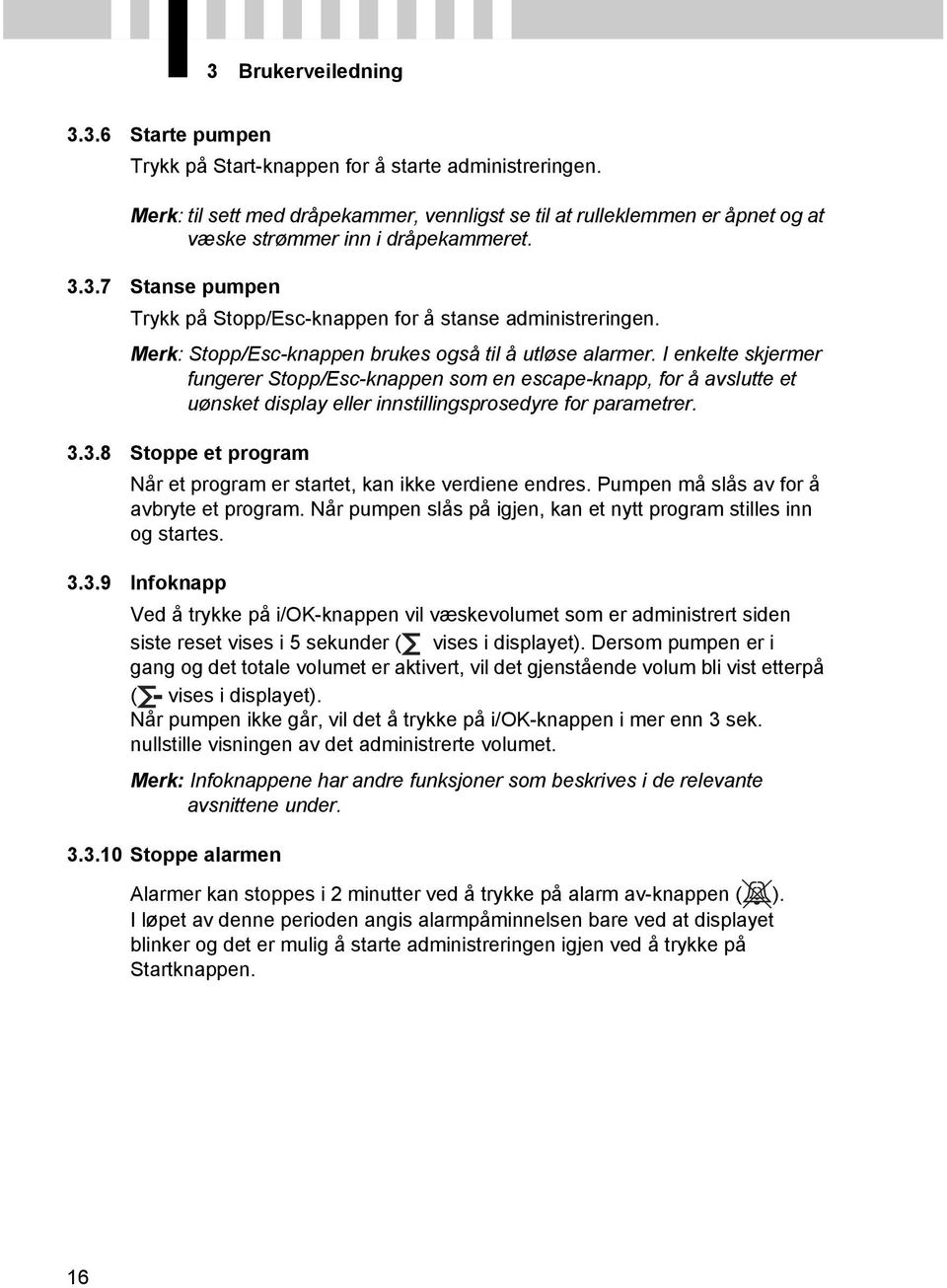 Merk: Stopp/Esc-knappen brukes også til å utløse alarmer.