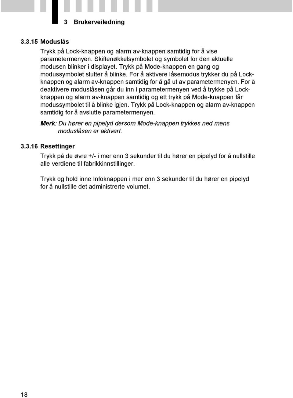 For å deaktivere moduslåsen går du inn i parametermenyen ved å trykke på Lockknappen og alarm av-knappen samtidig og ett trykk på Mode-knappen får modussymbolet til å blinke igjen.