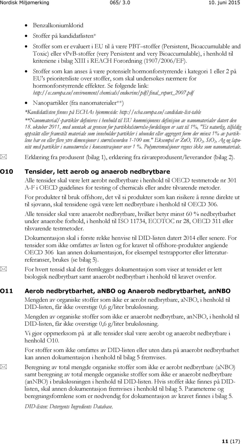 Bioaccumulable), i henhold til kriteriene i bilag XIII i REACH Forordning (1907/2006/EF).