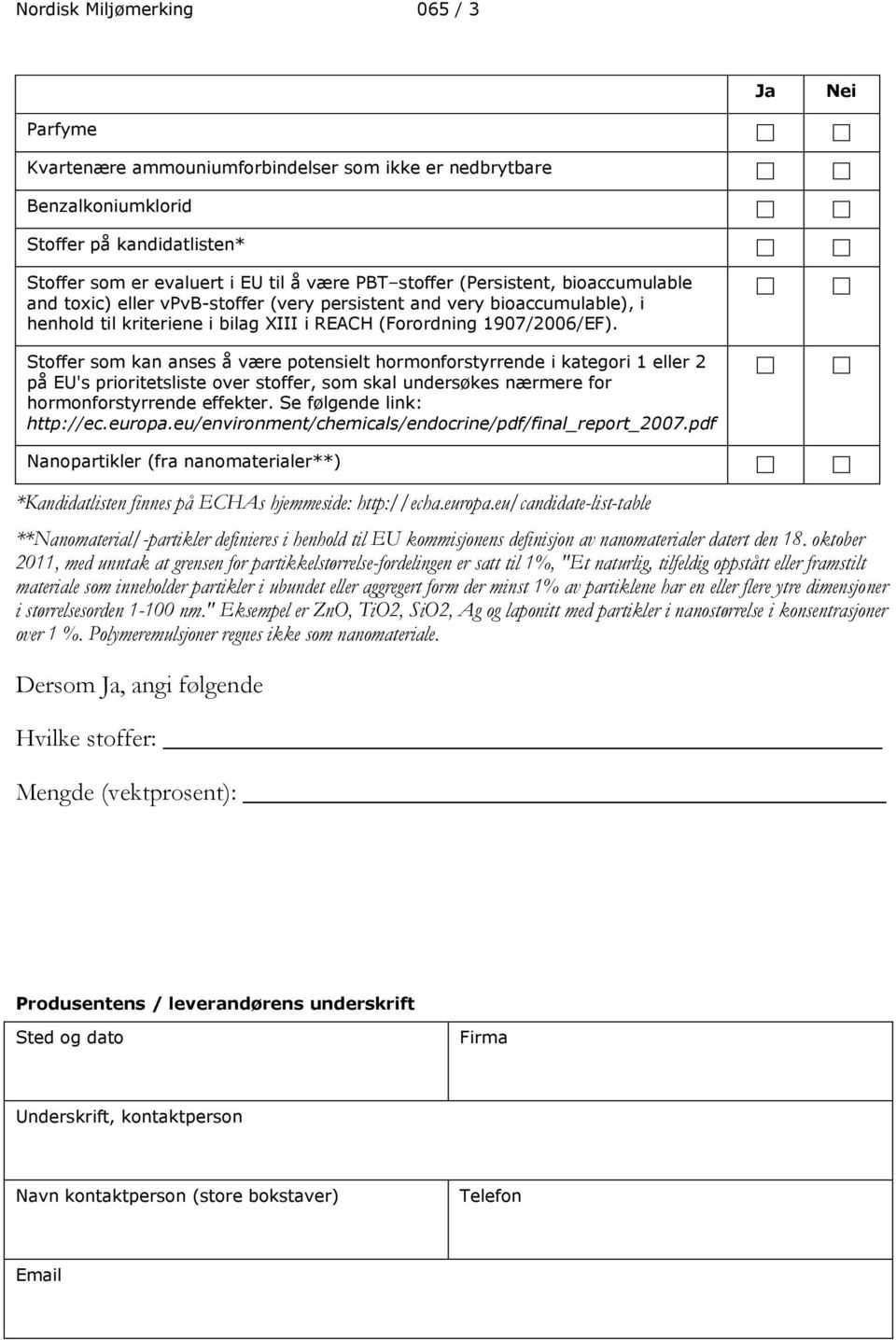 Stoffer som kan anses å være potensielt hormonforstyrrende i kategori 1 eller 2 på EU's prioritetsliste over stoffer, som skal undersøkes nærmere for hormonforstyrrende effekter.