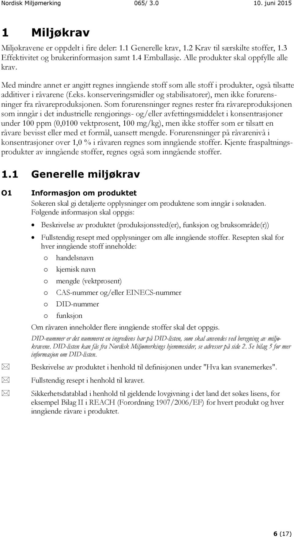 konserveringsmidler og stabilisatorer), men ikke forurensninger fra råvareproduksjonen.