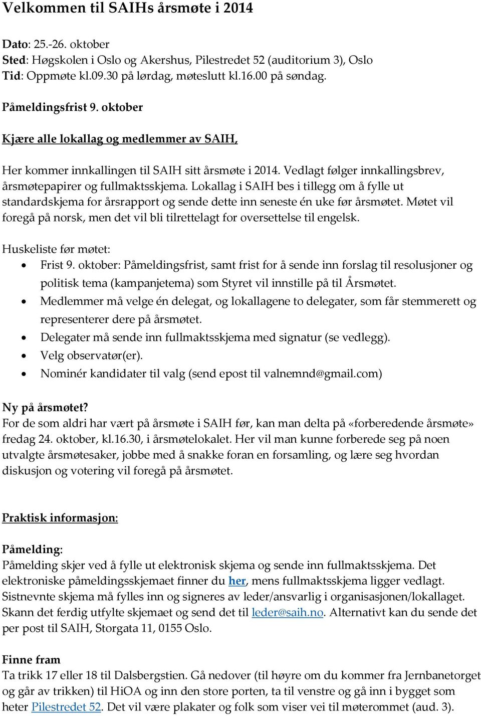 Lokallag i SAIH bes i tillegg om å fylle ut standardskjema for årsrapport og sende dette inn seneste én uke før årsmøtet.