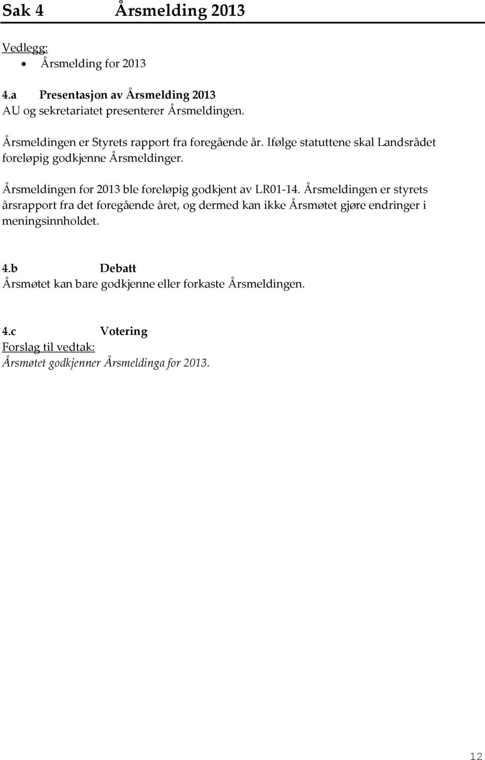 Årsmeldingen for 2013 ble foreløpig godkjent av LR01-14.