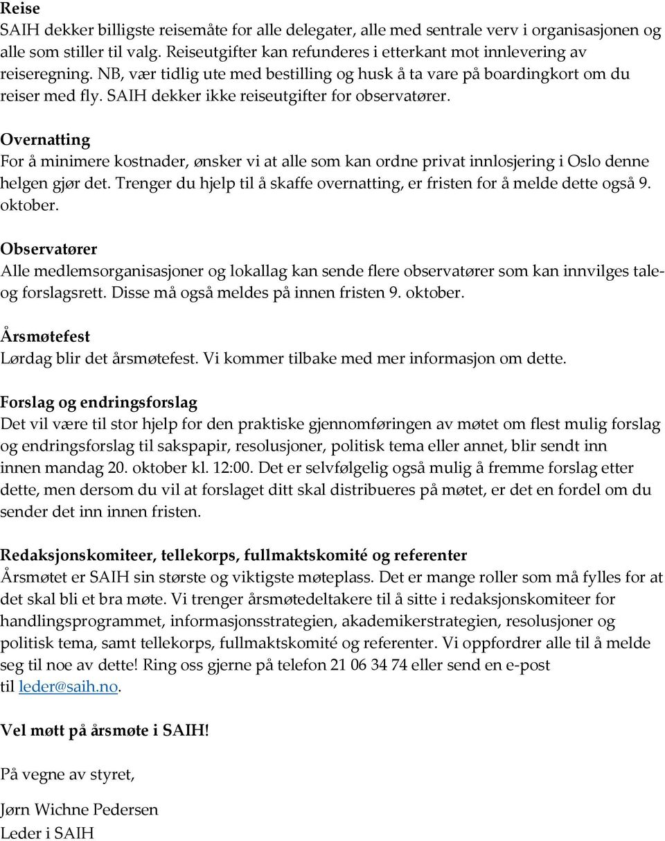 SAIH dekker ikke reiseutgifter for observatører. Overnatting For å minimere kostnader, ønsker vi at alle som kan ordne privat innlosjering i Oslo denne helgen gjør det.