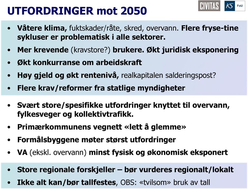 Flere krav/reformer fra statlige myndigheter Svært store/spesifikke utfordringer knyttet til overvann, fylkesveger og kollektivtrafikk.