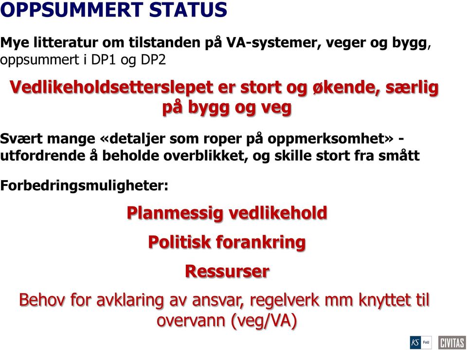 oppmerksomhet» utfordrende å beholde overblikket, og skille stort fra smått Forbedringsmuligheter: