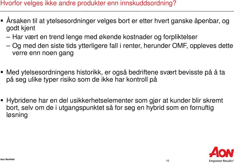 forpliktelser Og med den siste tids ytterligere fall i renter, herunder OMF, oppleves dette verre enn noen gang Med ytelsesordningens historikk, er