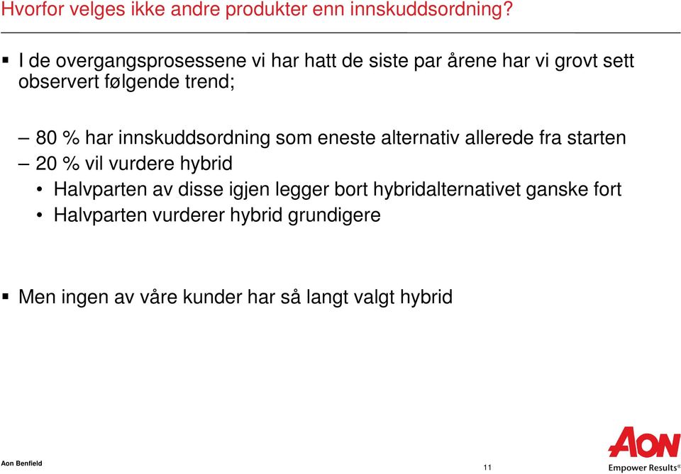 % har innskuddsordning som eneste alternativ allerede fra starten 20 % vil vurdere hybrid Halvparten