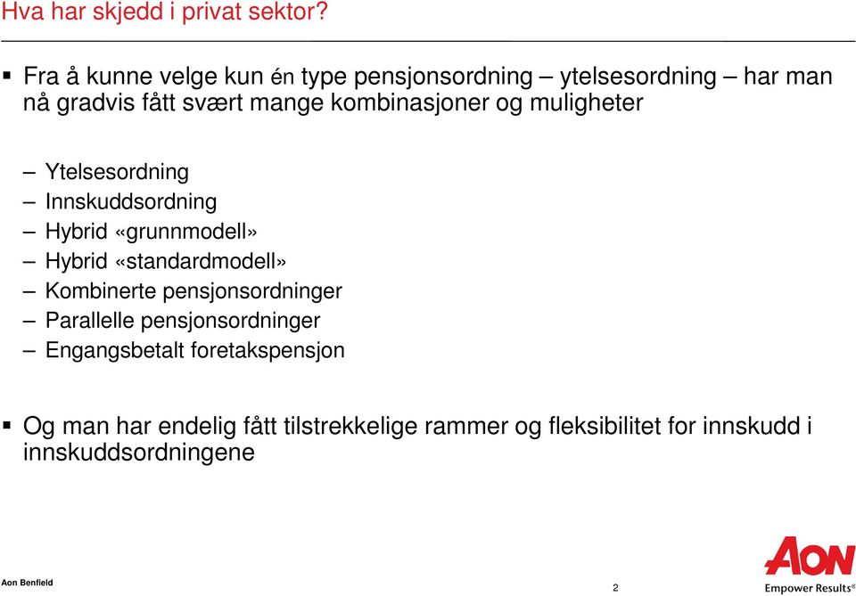 kombinasjoner og muligheter Ytelsesordning Innskuddsordning Hybrid «grunnmodell» Hybrid «standardmodell»