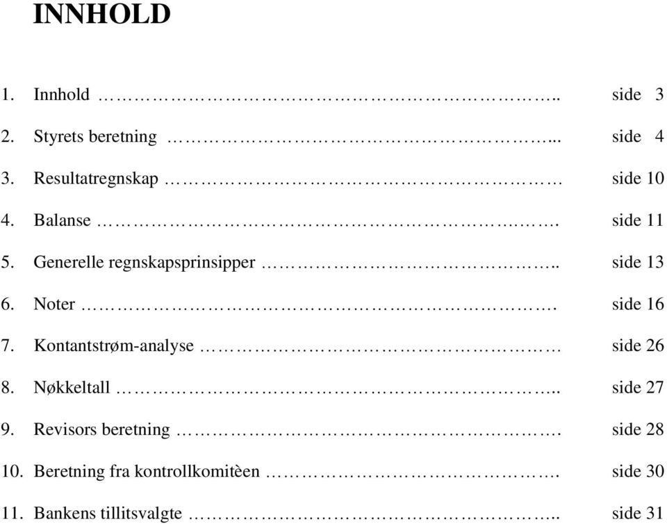 . side 13 6. Noter. side 16 7. Kontantstrøm-analyse side 26 8. Nøkkeltall.