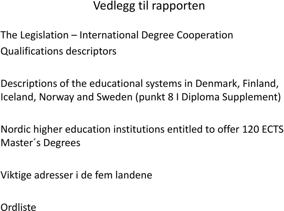Finland, Iceland, Norway and Sweden (punkt 8 I Diploma Supplement) Nordic higher