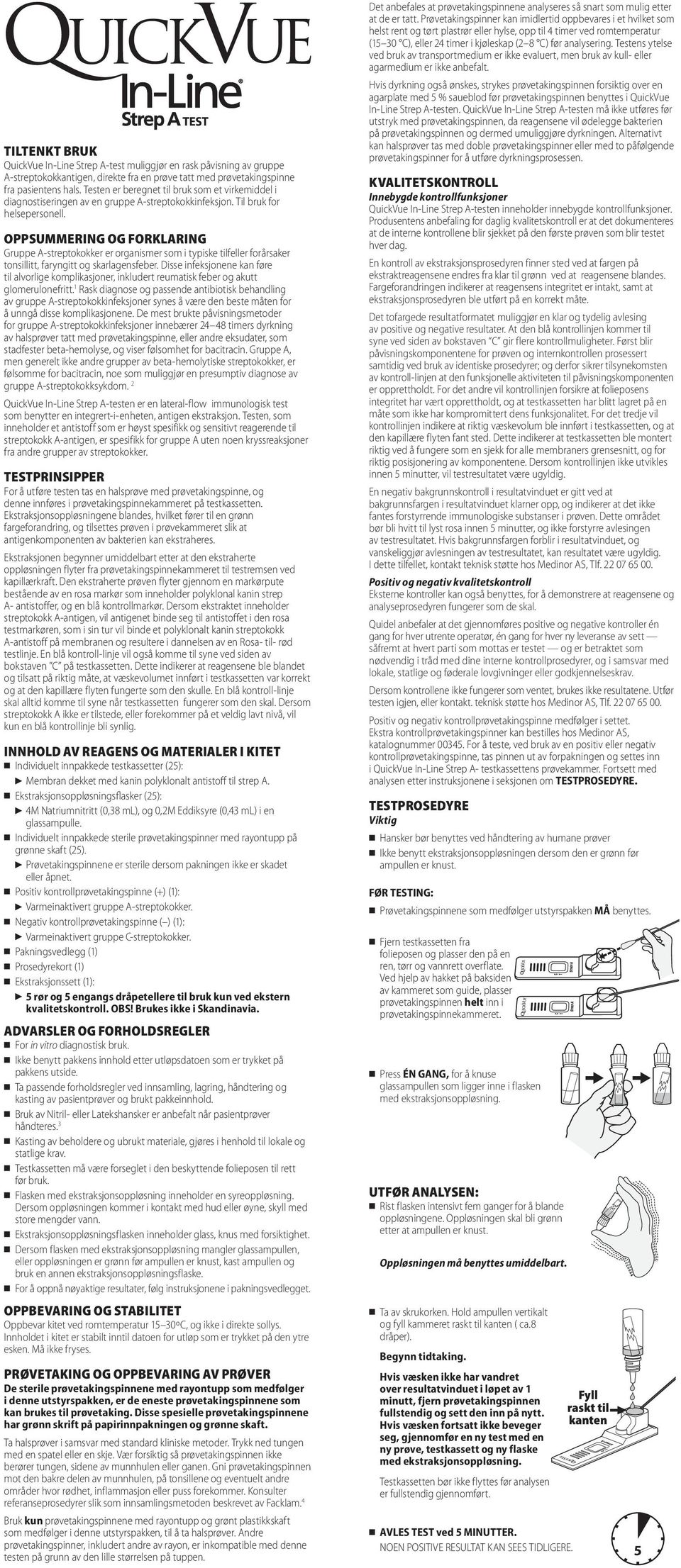 OPPSUMMERING OG FORKLARING Gruppe A-streptokokker er organismer som i typiske tilfeller forårsaker tonsillitt, faryngitt og skarlagensfeber.