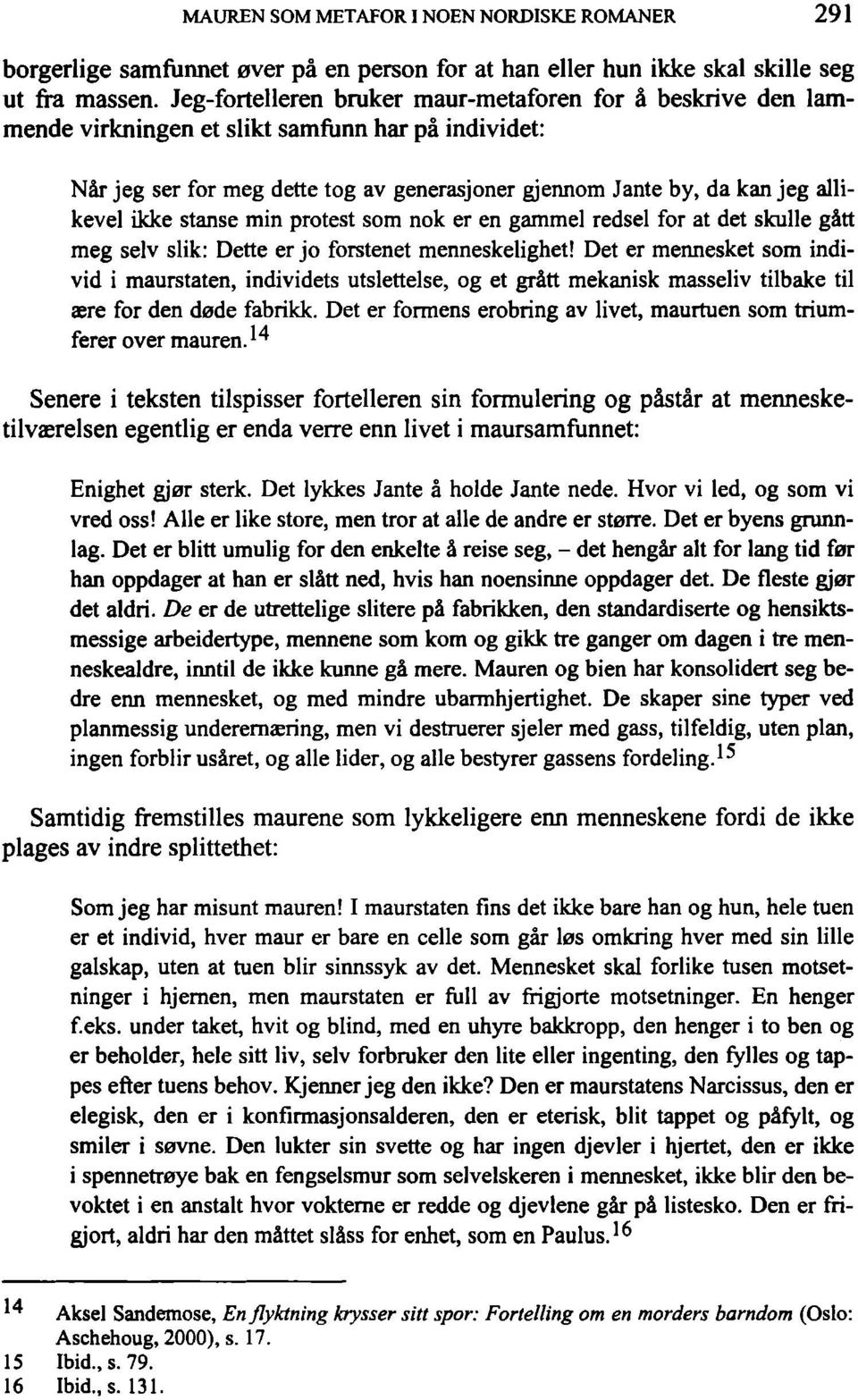 ikke stanse min protest som nok er en gammel redsel for at det skulle gatt meg selv slik: Dette er jo forstenet menneskelighet!