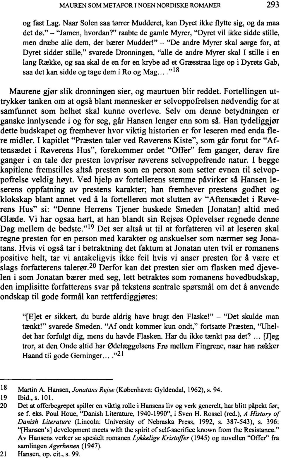 " - "De andre Myrer skal sarge for, at Dyret sidder stille," svarede Dronningen, "alle de andre Myrer skal I stille i en lang Rskke, og saa skal de en for en krybe ad et Graesstraa lige op i Dyrets