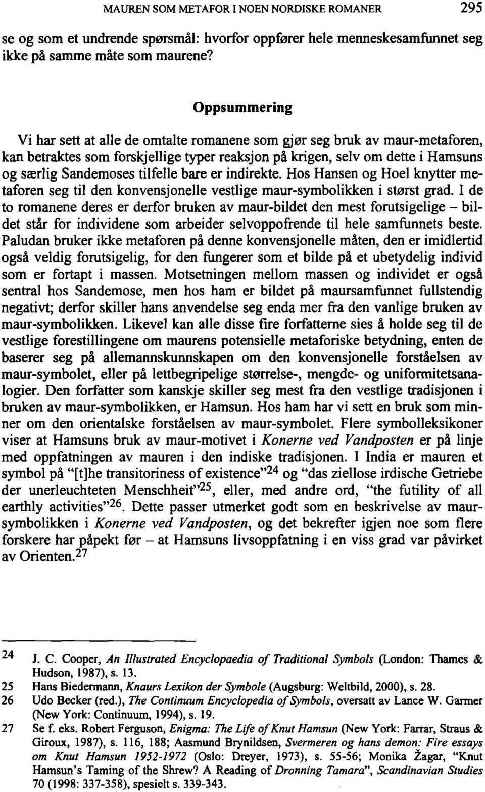 tilfelle bare er indirekte. Hos Hansen og Hoel knytter metaforen seg til den konvensjonelle vestlige maur-symbolikken i storst grad.