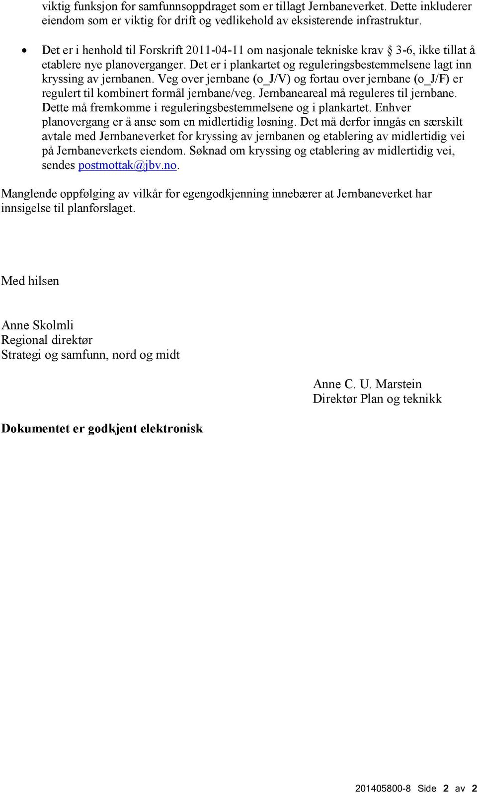 Veg over jernbane (o_j/v) og fortau over jernbane (o_j/f) er regulert til kombinert formål jernbane/veg. Jernbaneareal må reguleres til jernbane.