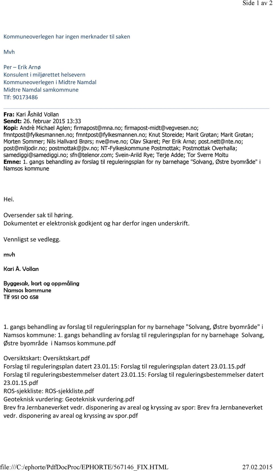 Sendt: 26. februar 2015 13:33 Kopi: Andrè Michael Aglen; firmapost@mna.no; firmapost-midt@vegvesen.no; fmntpost@fylkesmannen.