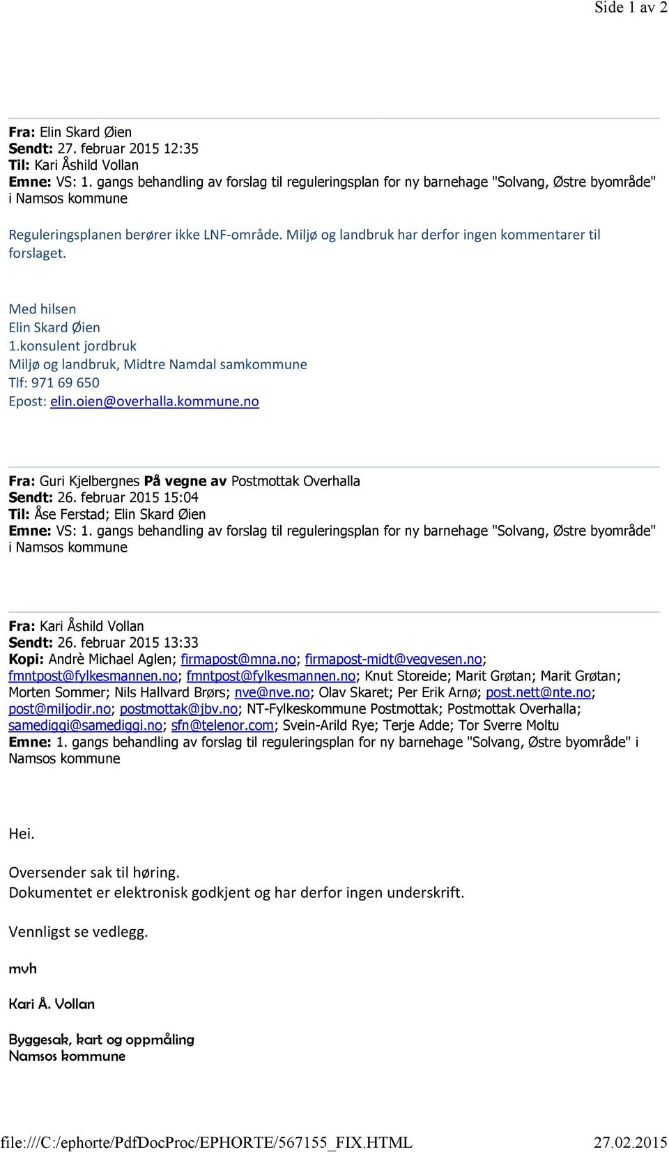 Miljø og landbruk har derfor ingen kommentarer til forslaget. Med hilsen Elin Skard Øien 1.konsulent jordbruk Miljø og landbruk, Midtre Namdal samkommune Tlf: 971 69 650 Epost: elin.oien@overhalla.