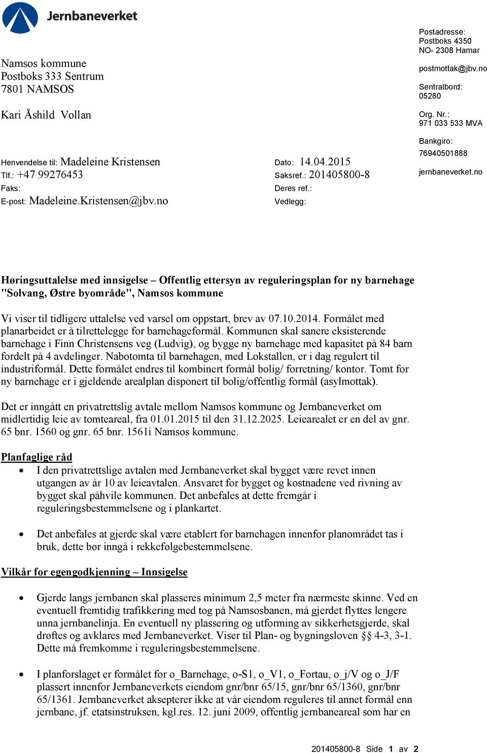 no Høringsuttalelse med innsigelse Offentlig ettersyn av reguleringsplan for ny barnehage "Solvang, Østre byområde", Namsos kommune Vi viser til tidligere uttalelse ved varsel om oppstart, brev av 07.