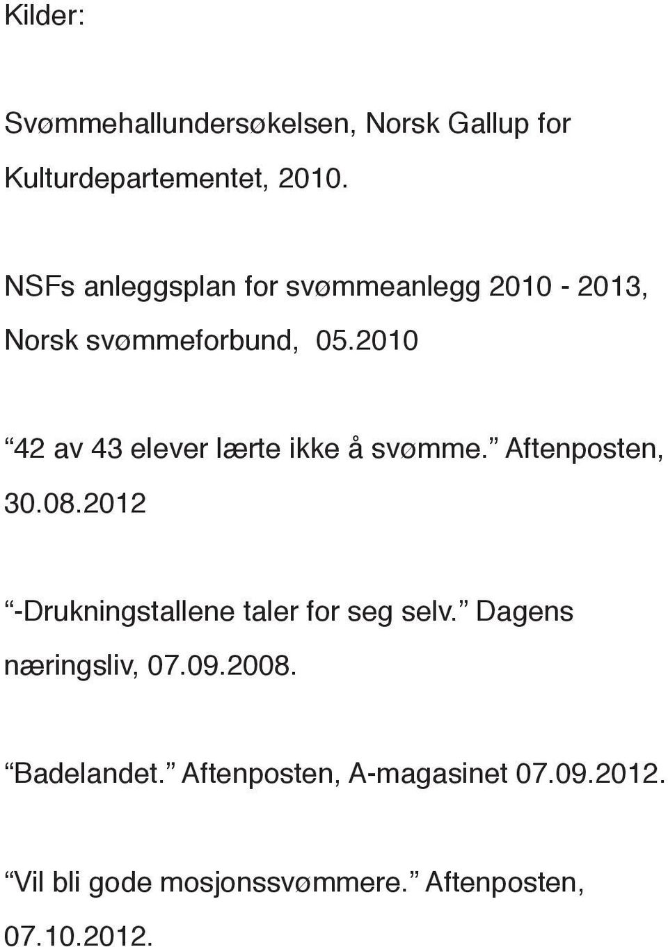 2010 42 av 43 elever lærte ikke å svømme. Aftenposten, 30.08.