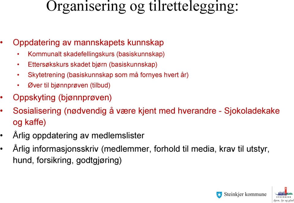 (tilbud) Oppskyting (bjønnprøven) Sosialisering (nødvendig å være kjent med hverandre - Sjokoladekake og kaffe) Årlig