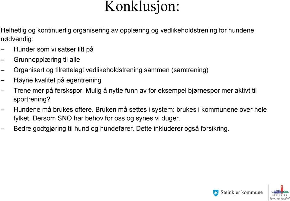 ferskspor. Mulig å nytte funn av for eksempel bjørnespor mer aktivt til sportrening? Hundene må brukes oftere.