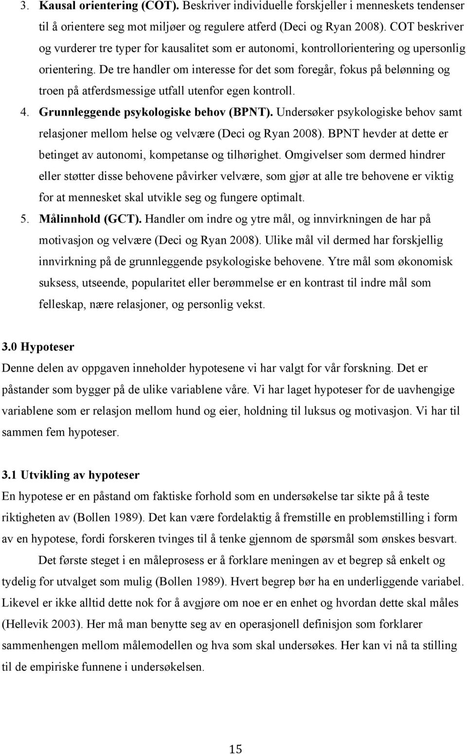 De tre handler om interesse for det som foregår, fokus på belønning og troen på atferdsmessige utfall utenfor egen kontroll. 4. Grunnleggende psykologiske behov (BPNT).