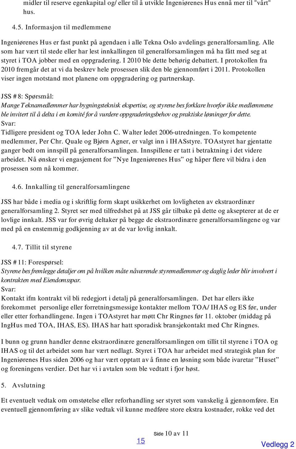 Alle som har vært til stede eller har lest innkallingen til generalforsamlingen må ha fått med seg at styret i TOA jobber med en oppgradering. I 2010 ble dette behørig debattert.