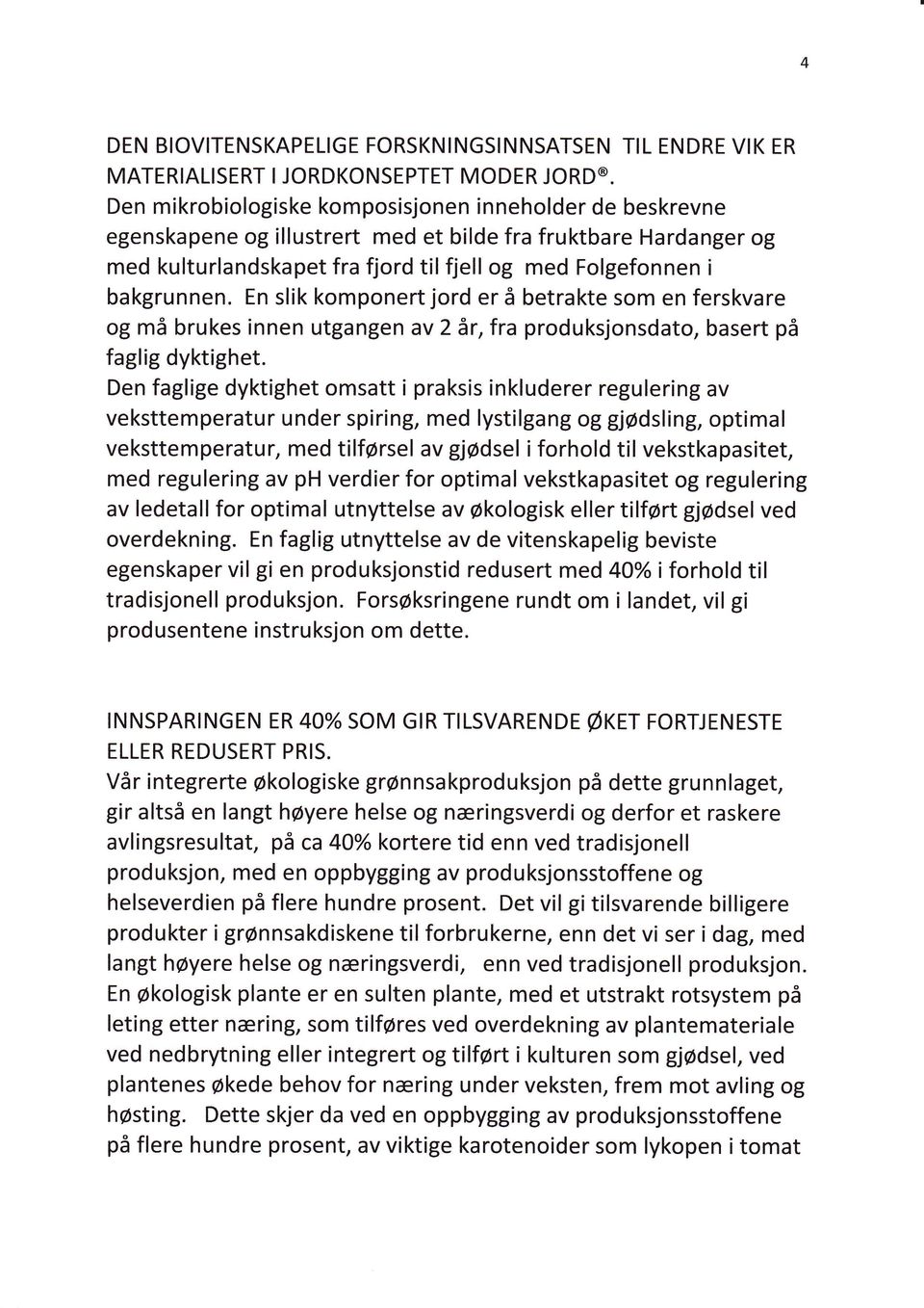 En slik komponert jord er å betrakte som en ferskvare og må brukes innen utgangen av 2år,fra produksjonsdato, basert på faglig dyktighet.