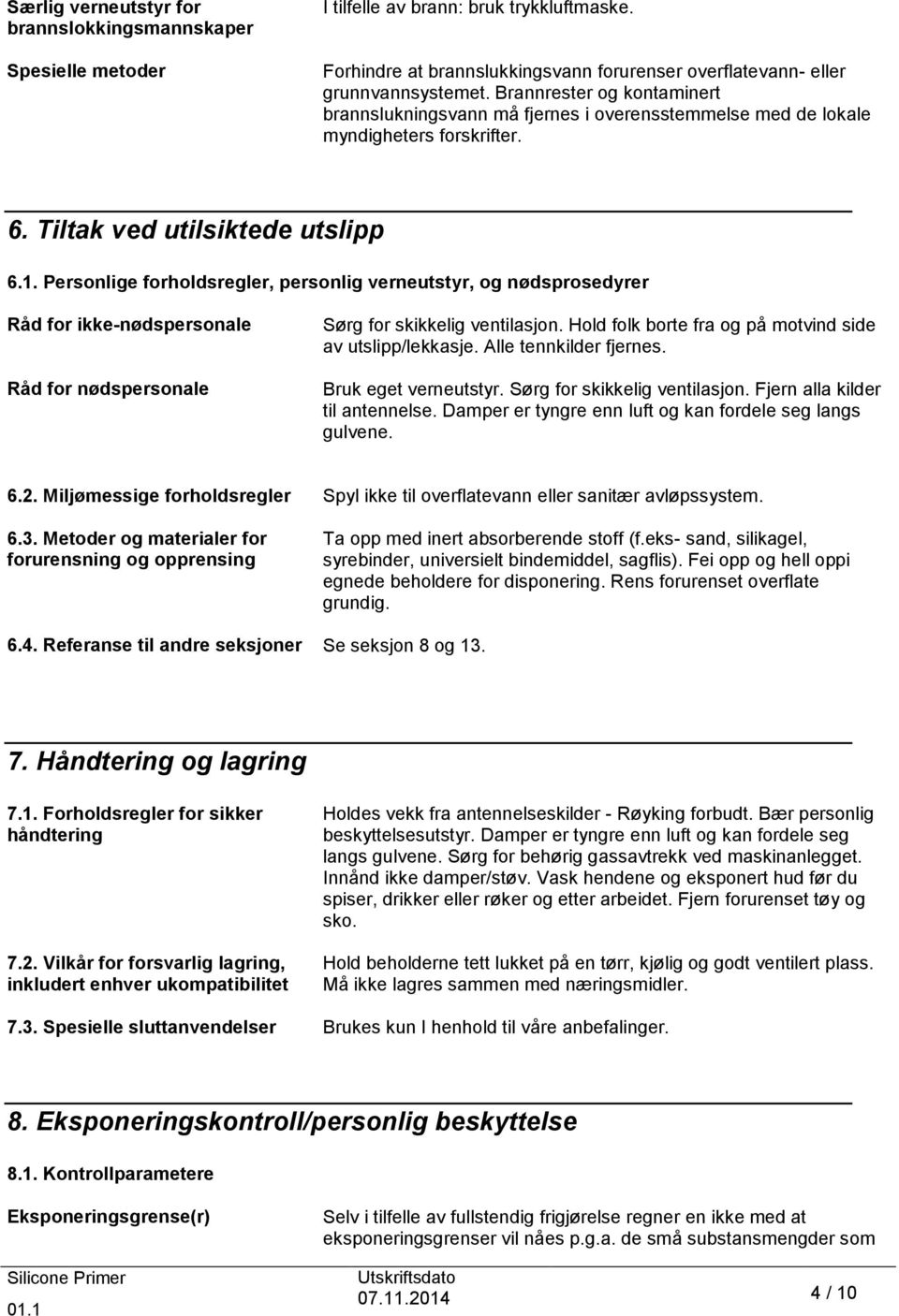 Personlige forholdsregler, personlig verneutstyr, og nødsprosedyrer Råd for ikke-nødspersonale Råd for nødspersonale Sørg for skikkelig ventilasjon.