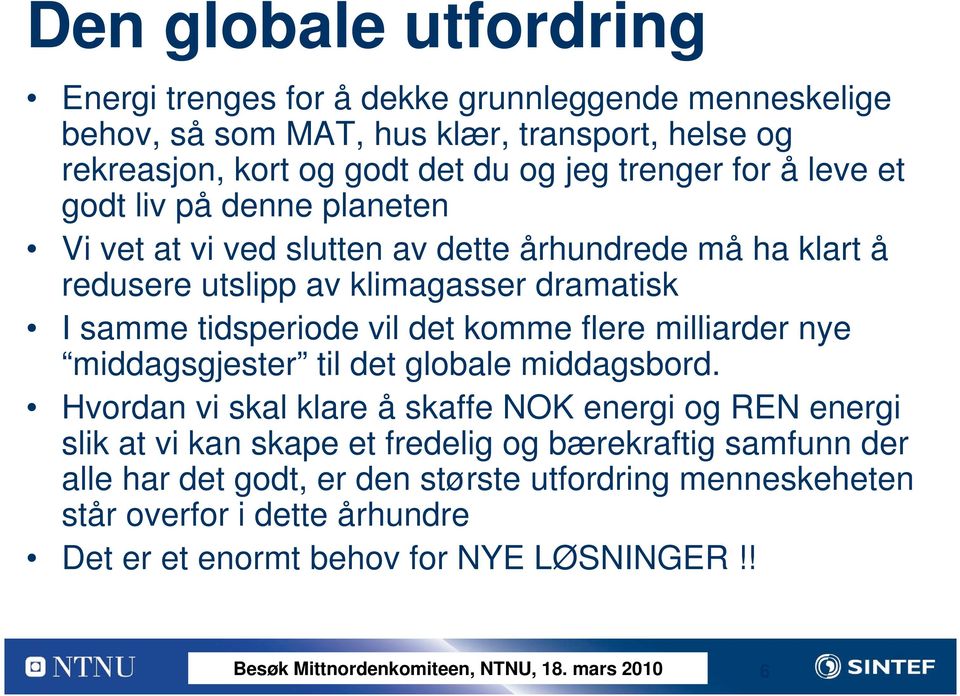 tidsperiode vil det komme flere milliarder nye middagsgjester til det globale middagsbord.