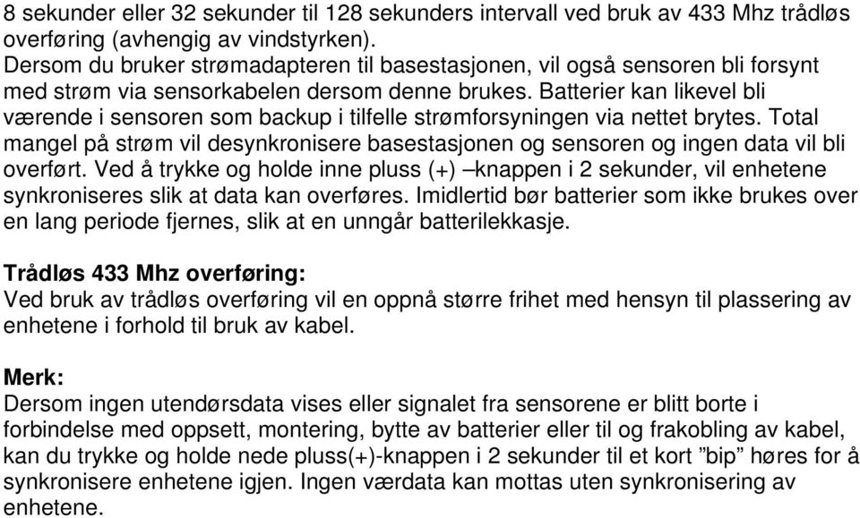 Batterier kan likevel bli værende i sensoren som backup i tilfelle strømforsyningen via nettet brytes.