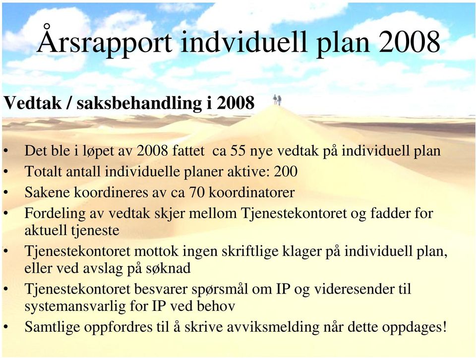 aktuell tjeneste Tjenestekontoret mottok ingen skriftlige klager på individuell plan, eller ved avslag på søknad Tjenestekontoret