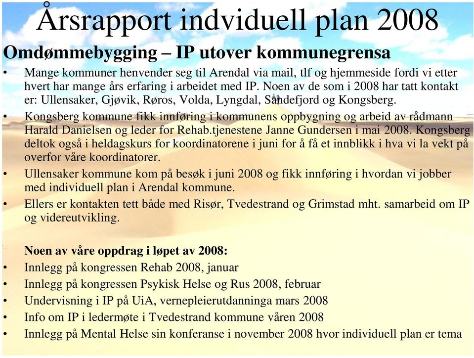 Kongsberg kommune fikk innføring i kommunens oppbygning og arbeid av rådmann Harald Danielsen og leder for Rehab.tjenestene Janne Gundersen i mai 2008.