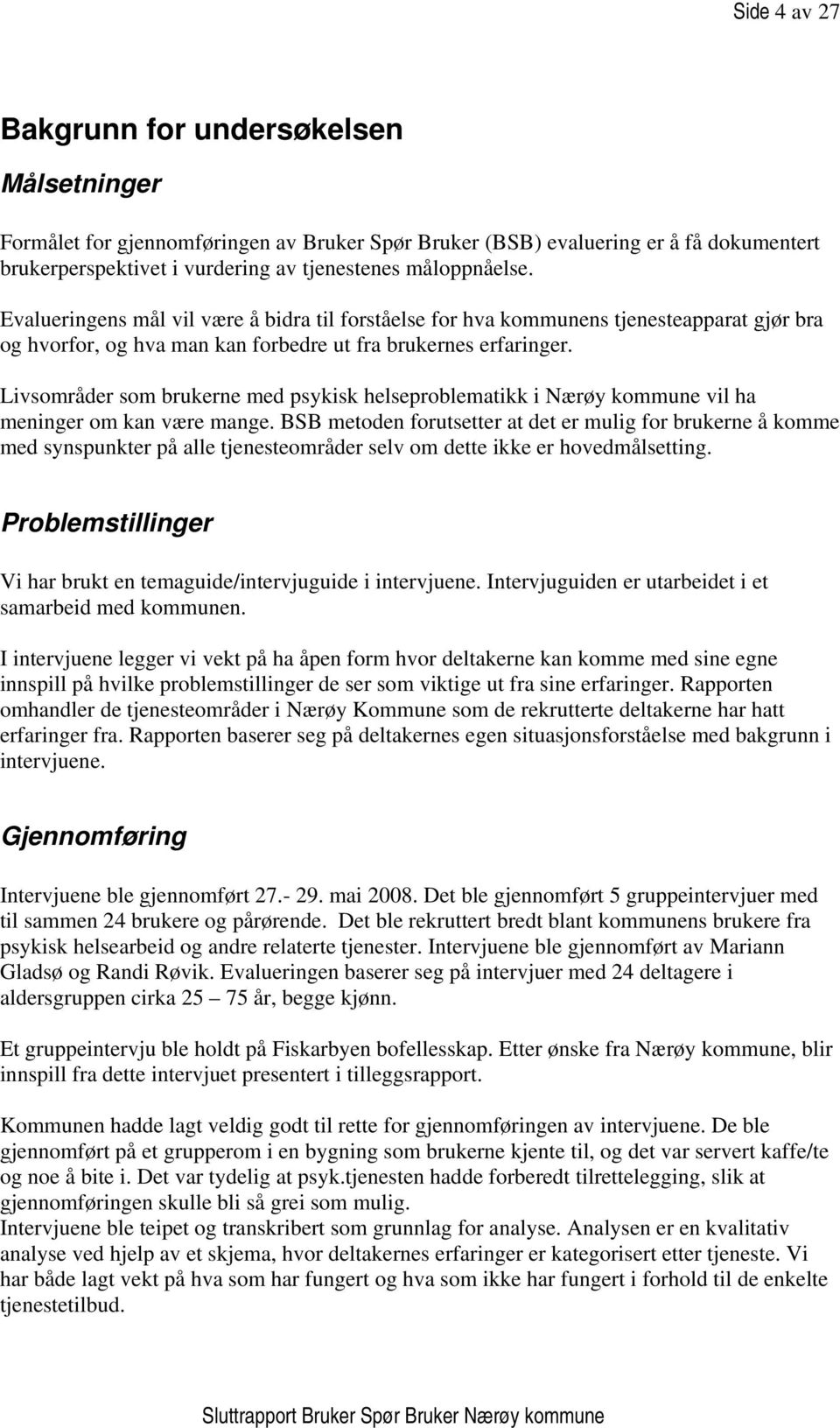 Livsområder som brukerne med psykisk helseproblematikk i Nærøy kommune vil ha meninger om kan være mange.