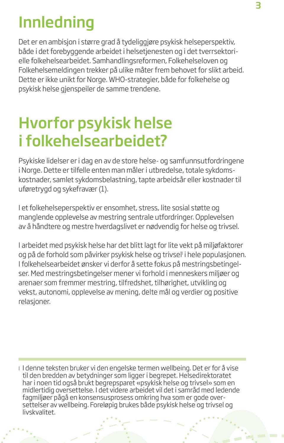 WHO-strategier, både for folkehelse og psykisk helse gjenspeiler de samme trendene. Hvorfor psykisk helse i folkehelsearbeidet?