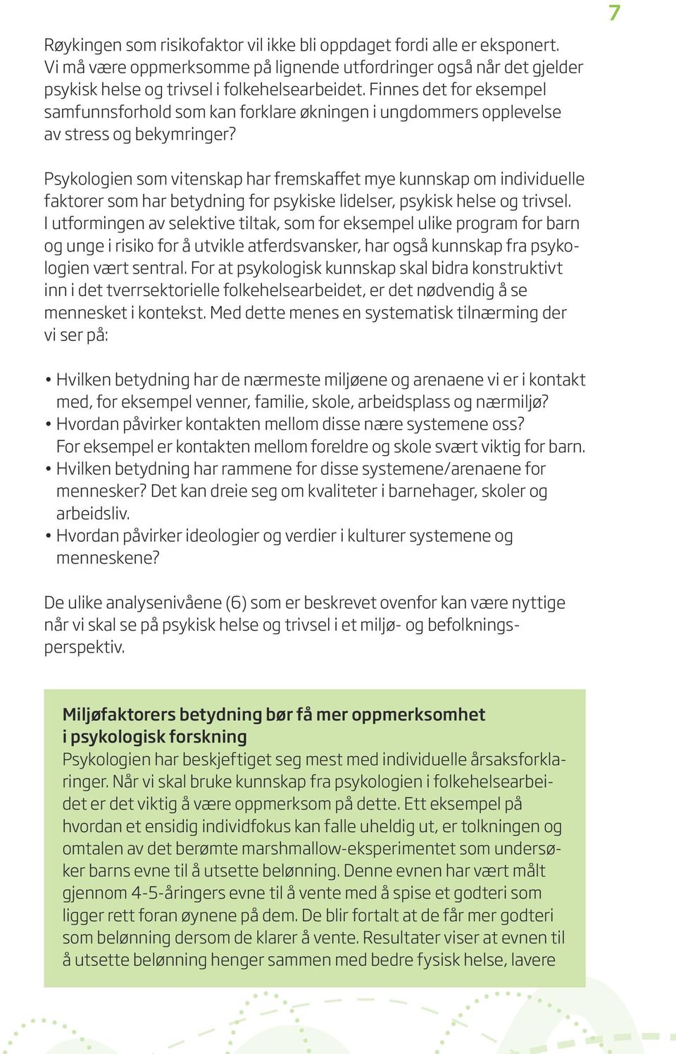 7 Psykologien som vitenskap har fremskaffet mye kunnskap om individuelle faktorer som har betydning for psykiske lidelser, psykisk helse og trivsel.