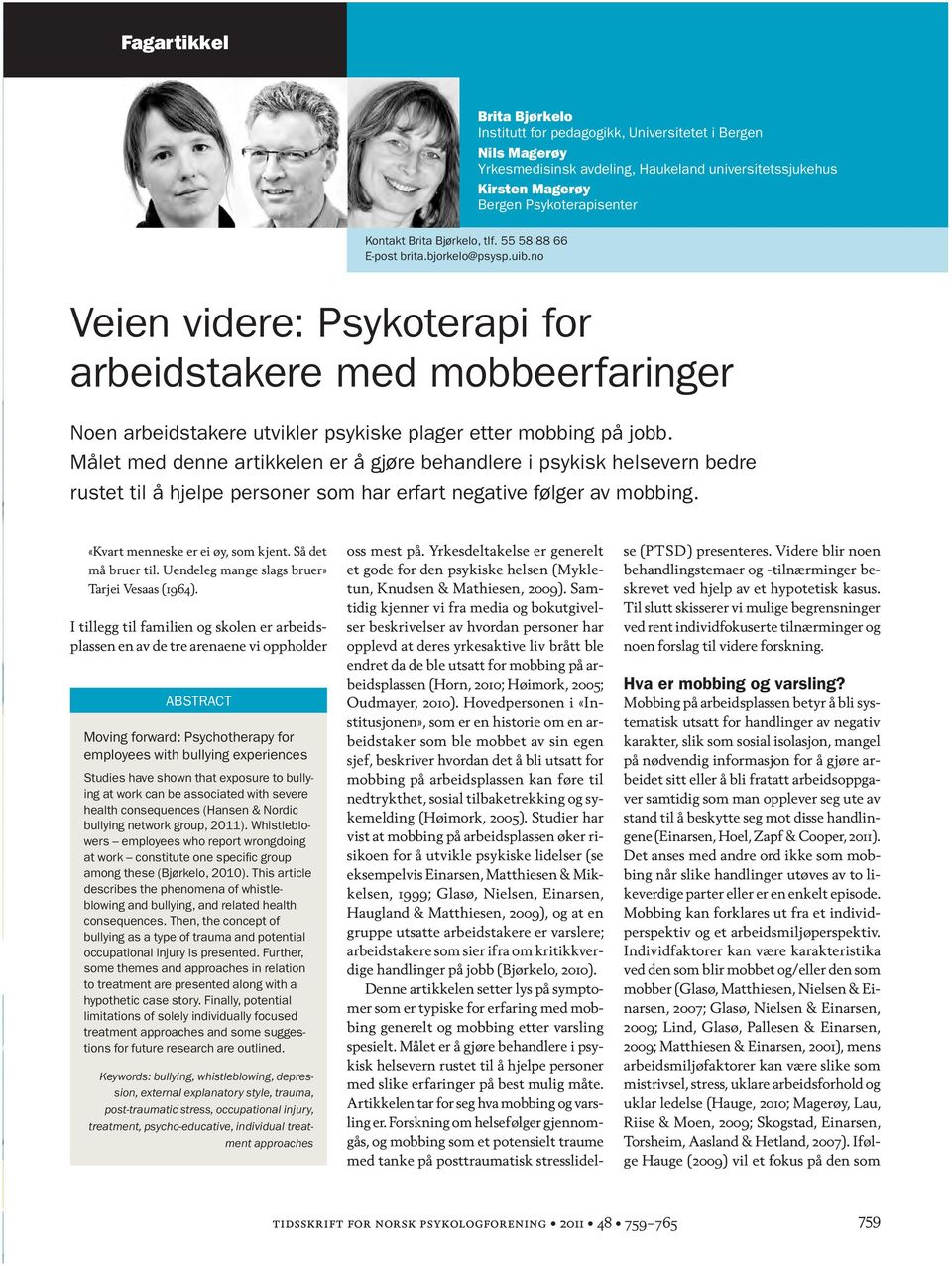 no Veien videre: Psykoterapi for arbeidstakere med mobbeerfaringer Noen arbeidstakere utvikler psykiske plager etter mobbing på jobb.