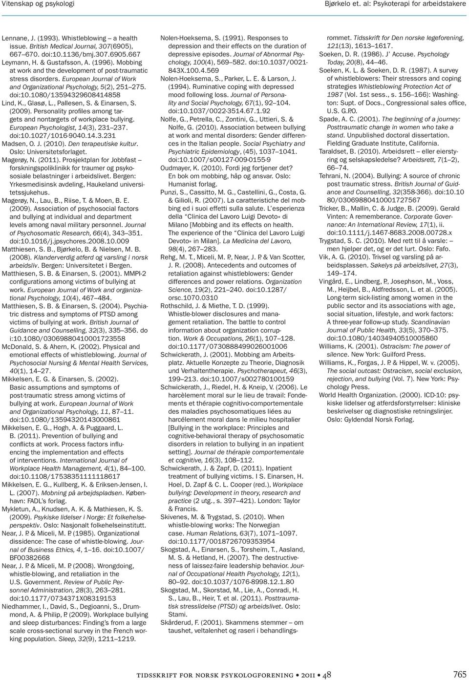 1080/13594329608414858 Lind, K., Glasø, L., Pallesen, S. & Einarsen, S. (2009). Personality profiles among targets and nontargets of workplace bullying. European Psychologist, 14(3), 231 237. doi:10.